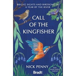 Call of the Kingfisher: Bright sights and birdsong in a year by the river
