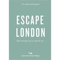 An Opinionated Guide: Escape London: Day trips and weekends out of the city