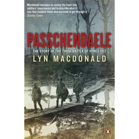 Passchendaele: The Story of the Third Battle of Ypres 1917