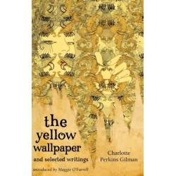 The Yellow Wallpaper And Selected Writings
