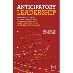 Anticipatory Leadership: How leaders can use Futures Thinking inside their organizations to shape their structures, cultures and governance