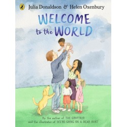 Welcome to the World: By the author of The Gruffalo and the illustrator of We’re Going on a Bear Hunt