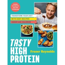 The Tasty High Protein: transform your diet with easy recipes under 600 calories