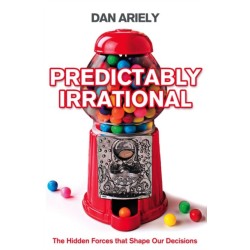 Predictably Irrational: The Hidden Forces That Shape Our Decisions