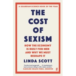 The Cost of Sexism: How the Economy is Built for Men and Why We Must Reshape It | A GUARDIAN SCIENCE BOOK OF THE YEAR
