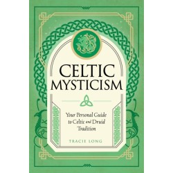 Celtic Mysticism: Your Personal Guide to Celtic and Druid Tradition