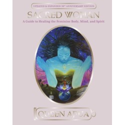 Sacred Woman: A Guide to Healing the Feminine Body, Mind and Spirit