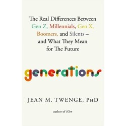 Generations: The Real Differences Between Gen Z, Millennials, Gen X, Boomers, and Silents—and What They Mean for The Future