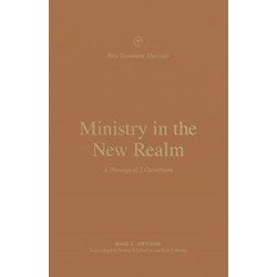 Ministry in the New Realm: A Theology of 2 Corinthians
