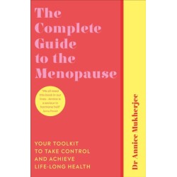 The Complete Guide to the Menopause: Your Toolkit to Take Control and Achieve Life-Long Health