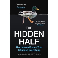 The Hidden Half: The Unseen Forces That Influence Everything