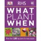 RHS What Plant When: More than 1,000 Top Plants for Every Season