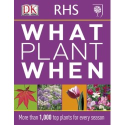 RHS What Plant When: More than 1,000 Top Plants for Every Season
