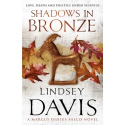 Shadows In Bronze: (Marco Didius Falco: book II): all is fair in love and war in this superb historical mystery from bestselling author Lindsey Davis