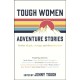 Tough Women Adventure Stories: Stories of Grit, Courage and Determination