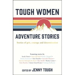 Tough Women Adventure Stories: Stories of Grit, Courage and Determination
