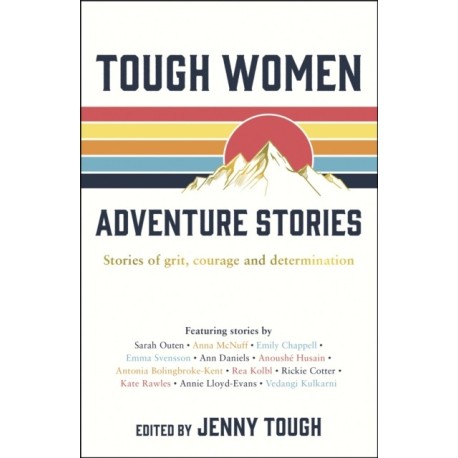 Tough Women Adventure Stories: Stories of Grit, Courage and Determination