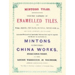 Minton Tiles: Selected Patterns of Enamelled Tiles for Walls, Hearths, Fire Places, Furniture, Flower Boxes, etc.