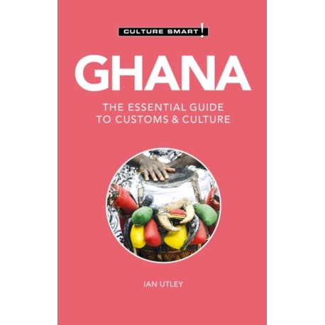Ghana - Culture Smart!: The Essential Guide to Customs & Culture