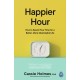Happier Hour: How to Spend Your Time for a Better, More Meaningful Life