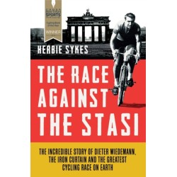 The Race Against the Stasi: The Incredible Story of Dieter Wiedemann, the Iron Curtain and the Greatest Cycling Race on Earth
