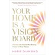 Your Home Is a Vision Board: Harness the Secret Manifesting Power of Your Home