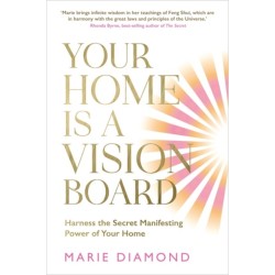 Your Home Is a Vision Board: Harness the Secret Manifesting Power of Your Home