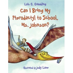 Can I Bring My Pterodactyl to School, Ms. Johnson?