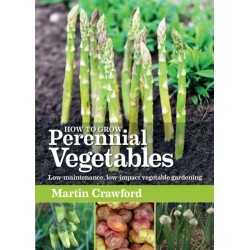 How to Grow Perennial Vegetables: Low-maintenance, low-impact vegetable gardening