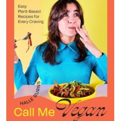 Call Me Vegan: Easy Plant-Based Recipes for Every Craving (A Cookbook)