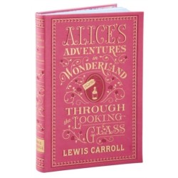 Alice's Adventures in Wonderland and Through the Looking-Glass (Barnes & Noble Collectible Editions): (Barnes & Noble Collectible Classics: Flexi Edition)