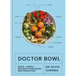 Doctor Bowl: Quick + Simple Balanced Vegetarian and Vegan Food