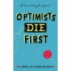 Optimists Die First