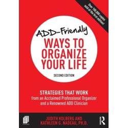 ADD-Friendly Ways to Organize Your Life: Strategies that Work from an Acclaimed Professional Organizer and a Renowned ADD Clinician