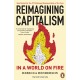 Reimagining Capitalism in a World on Fire: Shortlisted for the FT & McKinsey Business Book of the Year Award 2020