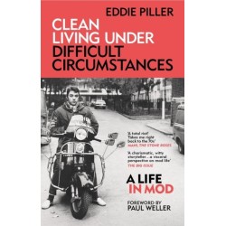 Clean Living Under Difficult Circumstances: A Life In Mod – From the Revival to Acid Jazz