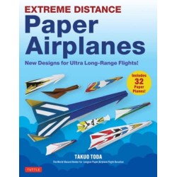 Extreme Distance Paper Airplanes: New Designs for Ultra Long-Range Flights! (Includes 32 Tear-Out Paper Planes)