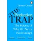 The Perfection Trap: The Power Of Good Enough In A World That Always Wants More