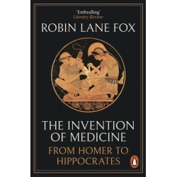 The Invention of Medicine: From Homer to Hippocrates