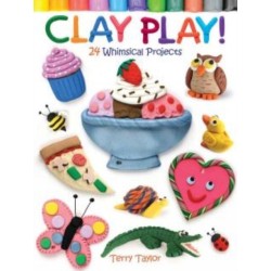 Clay Play!: 24 Whimsical Projects