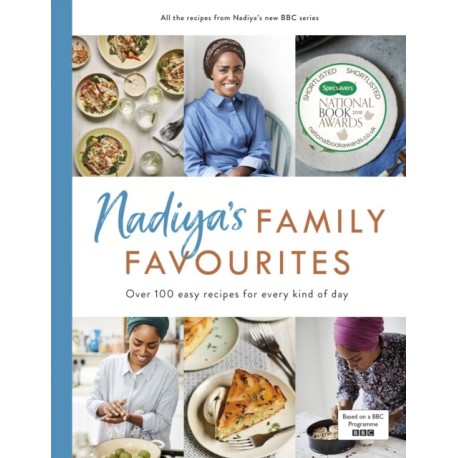 Nadiya’s Family Favourites: Easy, beautiful and show-stopping recipes for every day