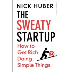 The Sweaty Startup: How to Get Rich Doing Simple Things