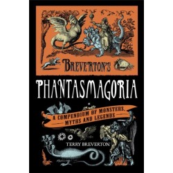 Breverton's Phantasmagoria: A Compendium of Monsters, Myths and Legends