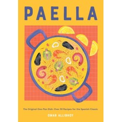 Paella: The Original One-Pan Dish: Over 50 Recipes for the Spanish Classic