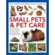 Small Pets and Pet Care, The Complete Practical Guide to: An essential family reference to keeping hamsters, gerbils, guinea pigs, rabbits, birds, reptiles and fish