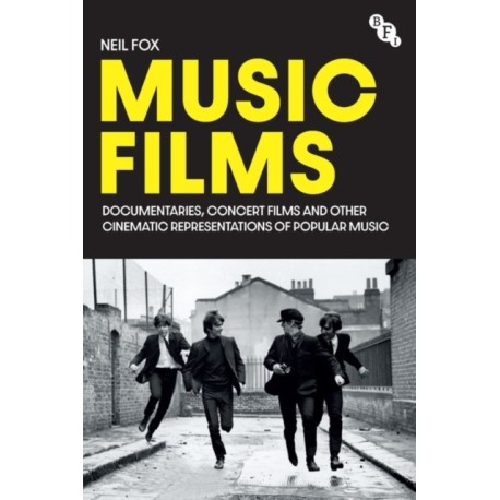Music Films: Documentaries, Concert Films and Other Cinematic Representations of Popular Music