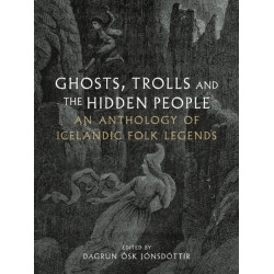 Ghosts, Trolls and the Hidden People: An Anthology of Icelandic Folk Legends