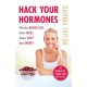 Hack Your Hormones: The Number One Sunday Times Bestseller
