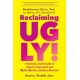 Reclaiming UGLY!: A Radically Joyful Guide to Unlearn Oppression and Uplift, Glorify, and Love Yourself