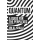 Quantum: A Guide For The Perplexed